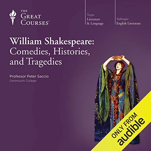 cover image of a Great Courses course on Audible, called, Shakespeare: Comedies, Histories and Tragedies by Peter Saccio