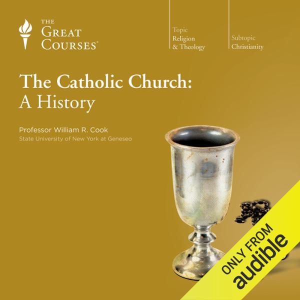 cover image of a Great Courses course on Audible, called, The Catholic Church: A History by William R. Cook