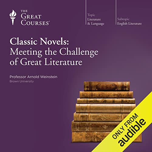 cover image of a Great Courses course on Audible, called, Classic Novels: Meeting the Challenge of Great Literature by Arnold Weinstein